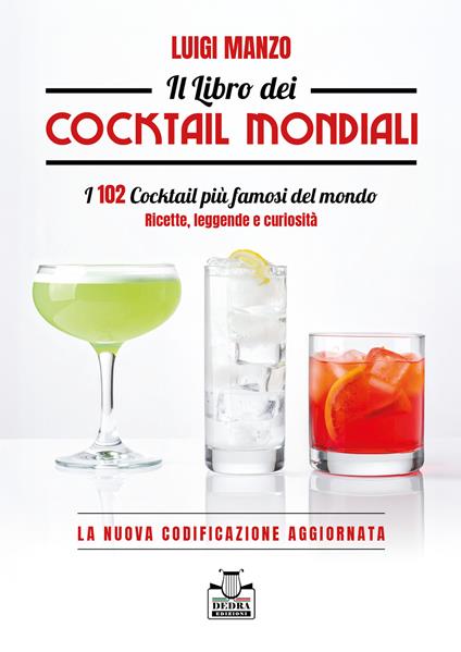 Il libro dei cocktail mondiali. I 102 cocktail più famosi del mondo. Ricette, leggende e curiosità. La nuova codificazione aggiornata - Luigi Manzo - copertina