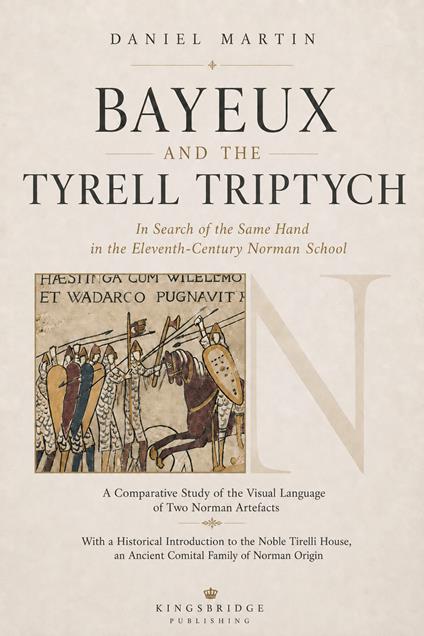 Bayeux and the Tyrell triptych. In search of the same hand in the Eleventh-century Norman school - Daniel Martin - copertina