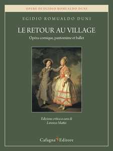 Libro Le retour au village. Opéra-comique, pantomime et ballet Egidio Romualdo Duni