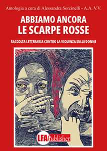 Abbiamo ancora le scarpe rosse. Raccolta letteraria contro la violenza sulle donne