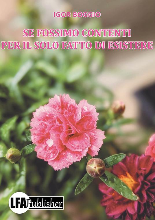 Se fossimo contenti per il solo fatto di esistere - Igor Boggio - copertina
