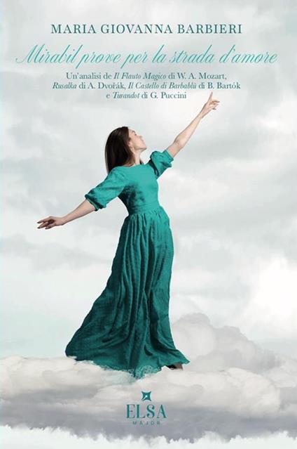 Mirabil prove per la strada d'amore. Un'analisi de «Il flauto magico» di W. A. Mozart, «Rusalka» di A. Dvorak, «Il castello di Barbablù» di B. Bartók e «Turandot» di G. Puccini - Maria Giovanna Barbieri - copertina