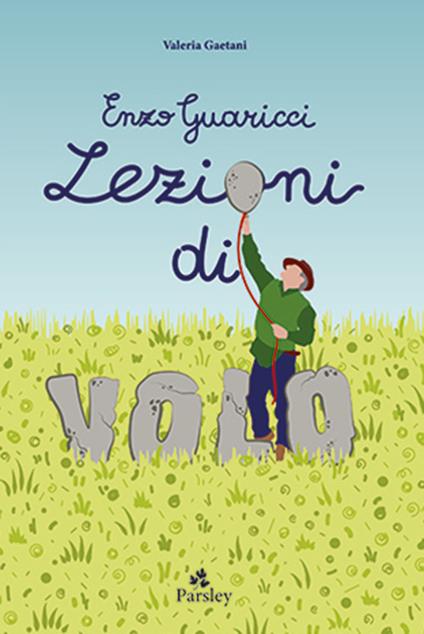 Enzo Guaricci. Lezioni di volo. C'era una volta un inventore - Valeria Gaetani - copertina