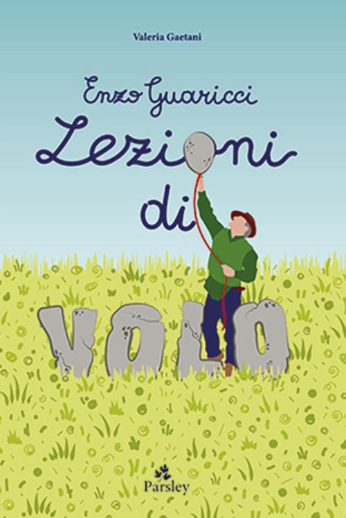 Enzo Guaricci. Lezioni di volo. C'era una volta un inventore - Valeria Gaetani - copertina