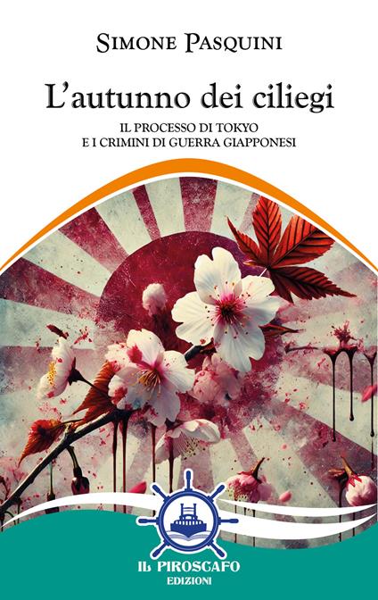 L'autunno dei ciliegi. Il processo di Tokyo e i crimini di guerra giapponesi - Simone Pasquini - copertina