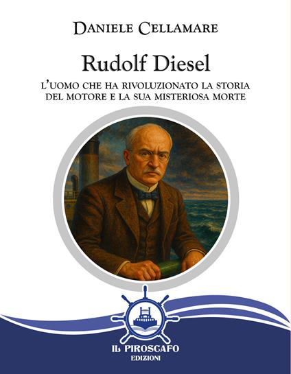 Rudolf Diesel. L'uomo che ha rivoluzionato la storia del motore e la sua misteriosa morte - Daniele Cellamare - copertina