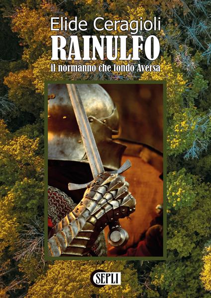 Rainulfo. Il normanno che fondò Aversa - Elide Ceragioli - copertina
