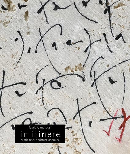 In itinere. Pratiche di scrittura asemica. Ediz. illustrata - Fabrizio M. Rossi - copertina