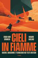 Libro Cieli in fiamme. Guerre, macchine e tecnologie nei testi antichi Mauro Biglino Erich von Dänken