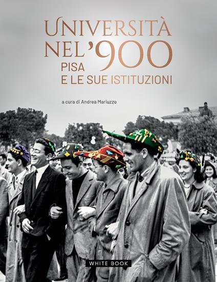 Università nel '900. Pisa e le sue istituzioni. Ediz. illustrata - Andrea Mariuzzo - copertina
