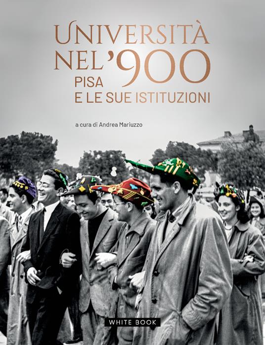 Università nel '900. Pisa e le sue istituzioni. Ediz. illustrata - Andrea Mariuzzo - copertina