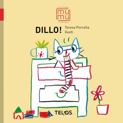 Dillo! Ediz. a colori. Con QR Code - Teresa Porcella,Gusti - copertina