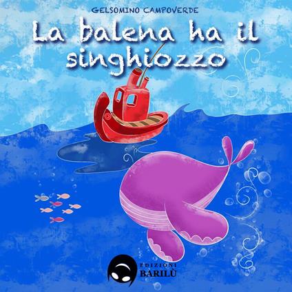La balena ha il singhiozzo. Ediz. a colori - Gelsomino Campoverde - copertina