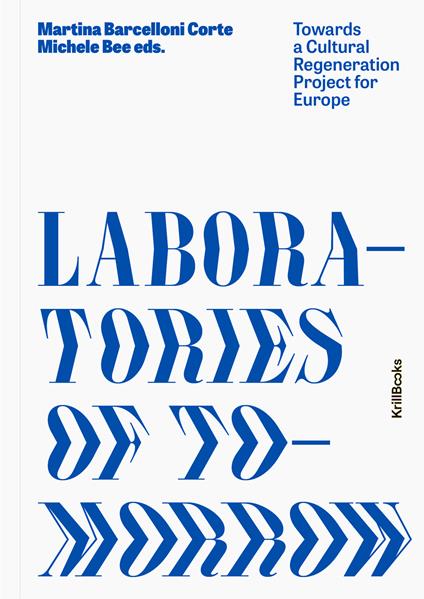Laboratories of tomorrow. Towards a cultural regeneration project for Europe - Martina Barcelloni Corte,Michele Bee,Pavel Kunysz - copertina
