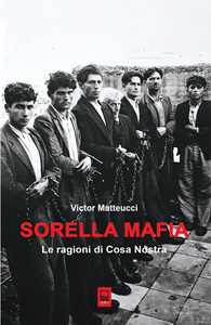 Sorella mafia. Le ragioni di Cosa Nostra