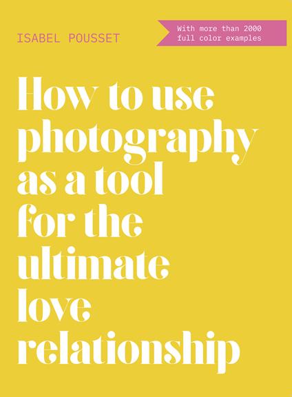 How to use photography as a tool for the ultimate love relationship - Isabel Pousset - copertina
