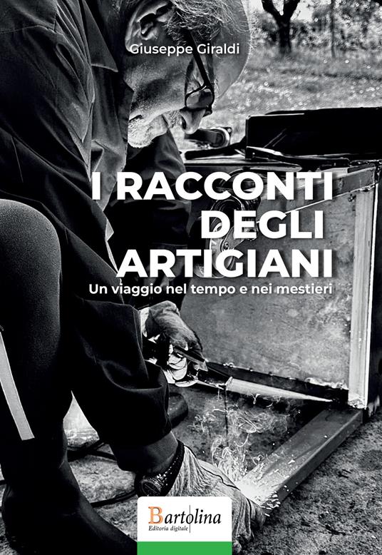 I racconti degli artigiani. Un viaggio nel tempo e nei mestieri. Nuova ediz. - Giuseppe Giraldi - copertina