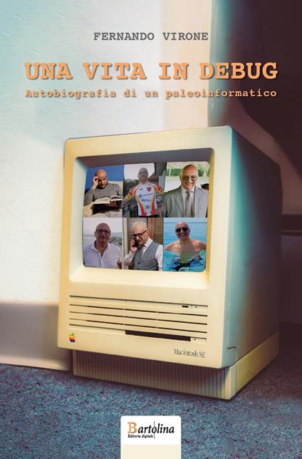 Una vita in Debug. Autobiografia di un paleoinformatico - Fernando Virone - copertina