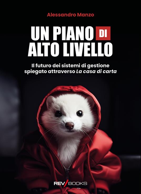 Un piano di alto livello. Il futuro dei sistemi di gestione spiegato attraverso «La casa di carta» - Alessandro Manzo - copertina