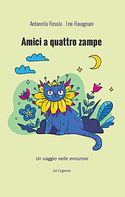 Amici a quattro zampe. Un viaggio nelle emozioni - Antonella Rosola,Emi Ravagnani - copertina
