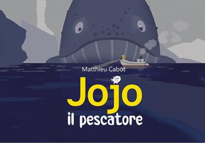 Jojo il pescatore. Ediz. illustrata - Matthieu Cabot - copertina