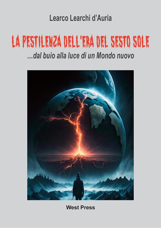 La pestilenza dell'Era del Sesto Sole... dal buio alla luce di un mondo nuovo - Learco Lerachi d'Auria - copertina