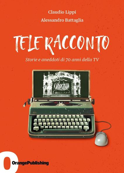 Tele Racconto. Storie e aneddoti di 70 anni della TV - Claudio Lippi,Alessandro Battaglia - copertina