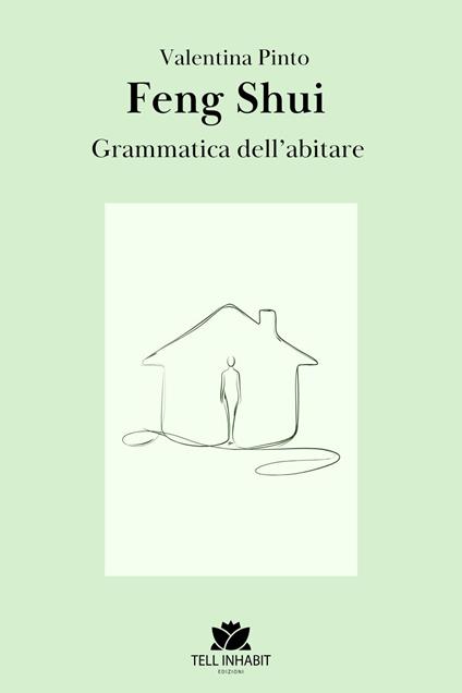 Feng Shui. La grammatica dell’abitare. Ediz. illustrata - Valentina Pinto - copertina
