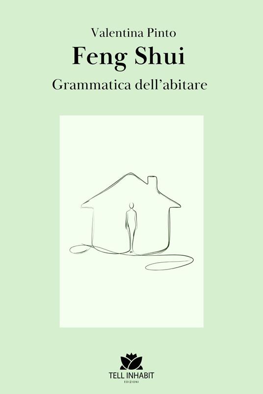 Feng Shui. La grammatica dell’abitare. Ediz. illustrata - Valentina Pinto - copertina