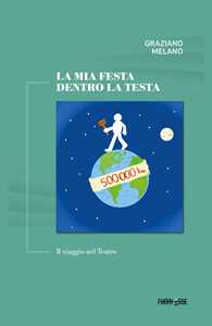 Libro La mia festa dentro la testa. Il viaggio nel teatro Graziano Melano