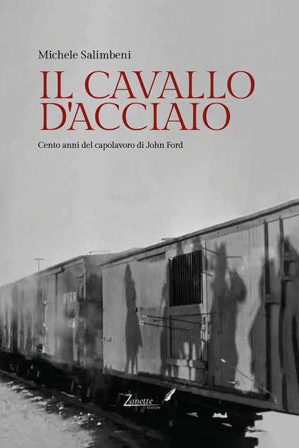 Il cavallo d'acciaio. Cento anni del capolavoro di John Ford - Michele Salimbeni - copertina