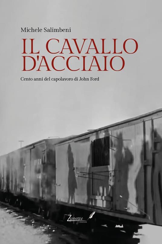 Il cavallo d'acciaio. Cento anni del capolavoro di John Ford - Michele Salimbeni - copertina