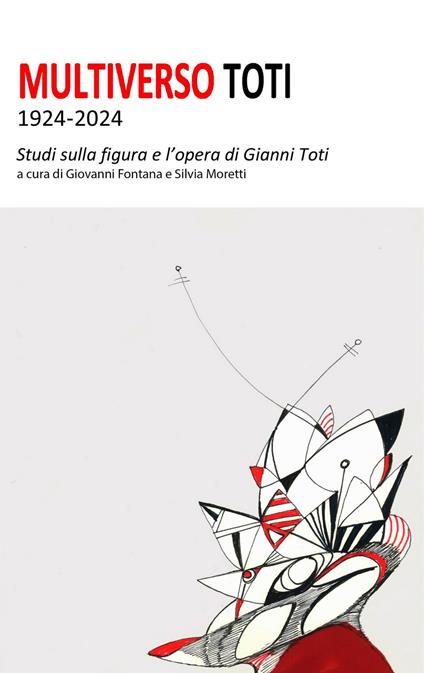 Multiverso Toti 1924-2024. Studi sulla figura e l'opera di Gianni Toti - copertina