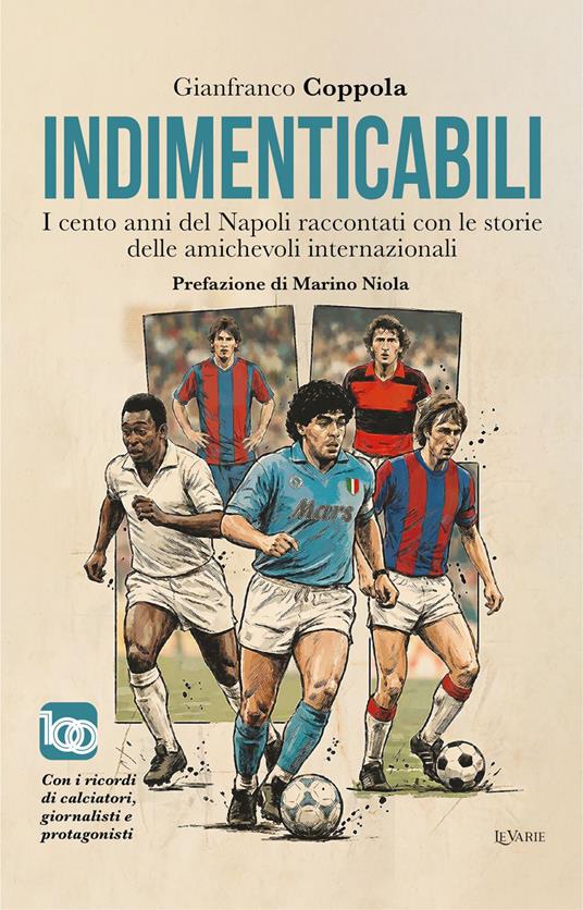 Indimenticabili. I cento anni del Napoli raccontati con le storie delle sue amichevoli internazionali - Gianfranco Coppola - copertina