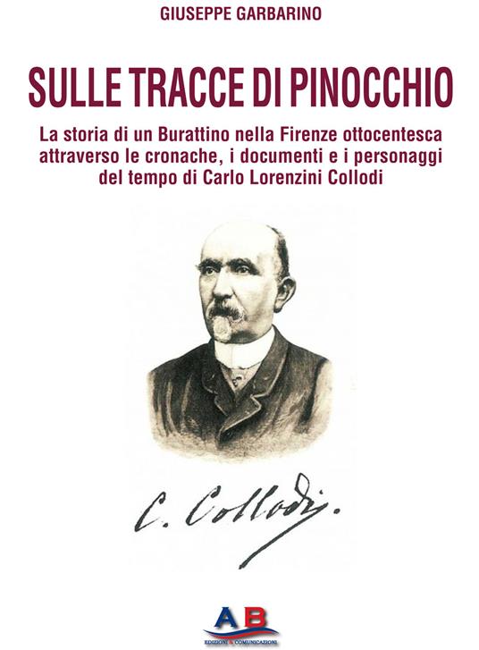 Sulle tracce di Pinocchio. La storia di un Burattino nella Firenze ottocentesca attraverso le cronache, i documenti e i personaggi del tempo di Carlo Lorenzini Collodi - Giuseppe Garbarino - copertina