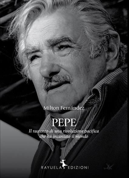 Pepe. La storia di una rivoluzione pacifica che ha incantato il mondo - Milton Fernández - copertina