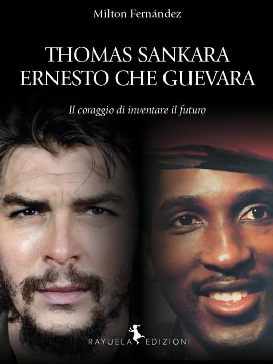 Thomas Sankara. Ernesto Che Guevara. Il coraggio di inventare il futuro - Milton Fernández - copertina