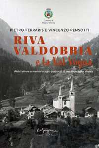 Libro Riva Valdobbia e la Val Vogna. Architetture e memorie agro-pastorali di una montagna vissuta Vincenzo Pensotti Pietro Ferraris