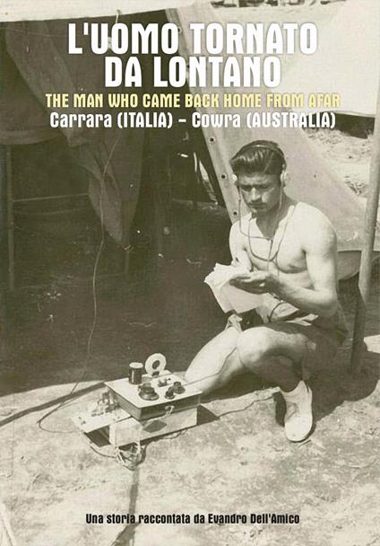 L'uomo tornato da lontano-The man who came back home from afar. Carrara (Italia)-Cowra (Australia) - Evandro Dell'Amico - copertina