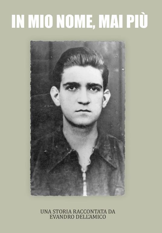 In mio nome, mai più. Una storia raccontata da Evandro Dell'Amico - Evandro Dell'Amico - copertina