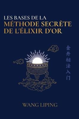 Les bases de la méthode secrète de l’élixir d’or - Liping Wang - copertina
