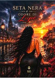 Seta Nera e odore di lupo. Ediz. integrale