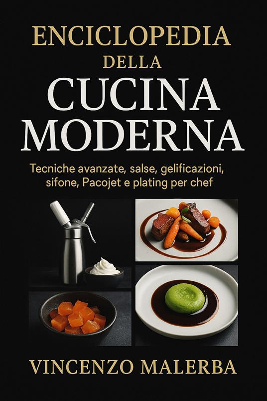 Enciclopedia della cucina moderna. Tecniche avanzate, salse, gelificazioni, sifone, Pacojet e plating per chef - Vincenzo Malerba - copertina