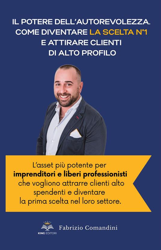 Il potere dell'autorevolezza. Come diventare la scelta n° 1 e attirare clienti di alto profilo. Scopri come la pubblicazione di un libro trasforma imprenditori e professionisti in figure di riferimento, aumentando visibilità, guadagni e fama, senza sforzo - Fabrizio Comandini - copertina