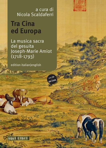 Tra Cina ed Europa. La musica sacra del gesuita Joseph-Marie Amiot (1718-1793). Ediz. italiana e inglese. Con QR code. Con CD-Audio - copertina