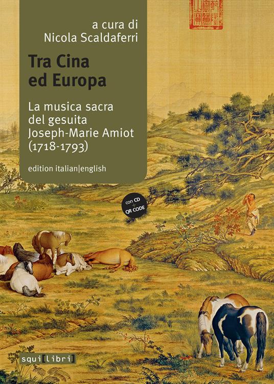 Tra Cina ed Europa. La musica sacra del gesuita Joseph-Marie Amiot (1718-1793). Ediz. italiana e inglese. Con QR code. Con CD-Audio - copertina