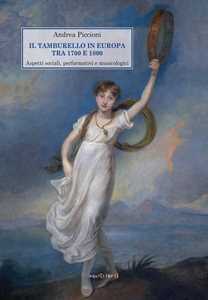 Libro Il tamburello in Europa tra 1700 e 1800. Aspetti sociali, performativi e musicologici. Con Contenuto digitale per download e accesso online Andrea Piccioni