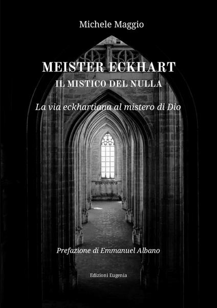 Meister Eckhart il mistico del nulla. La via eckhartiana al mistero di Dio - Michele Maggio - copertina