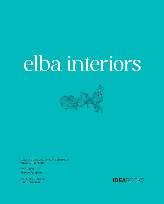 Elba interiors. Ediz. illustrata - Adriano Bacchella - copertina