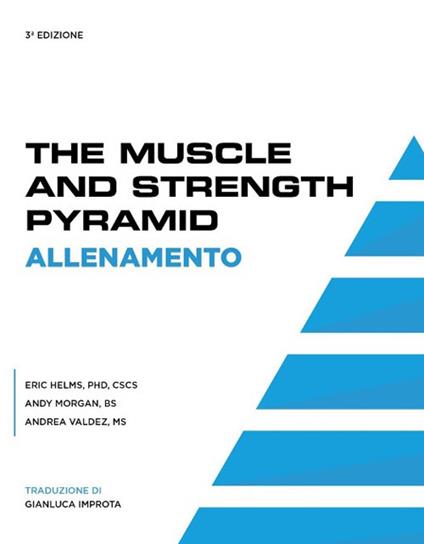 The muscle & strength pyramid: allenamento. Ediz. integrale - Eric Russel Helms,Andy Morgan,Andrea Marie Valdez - copertina